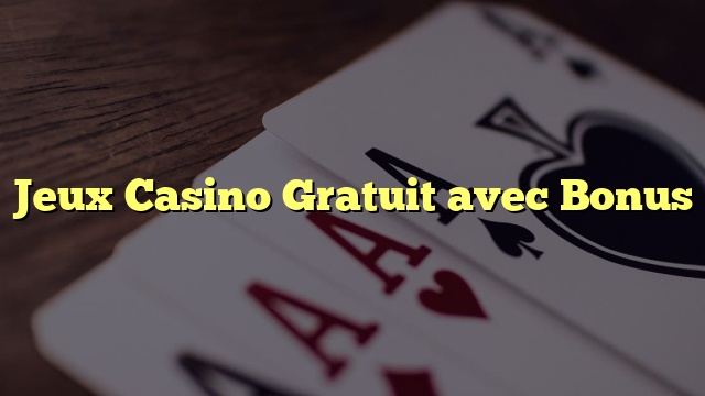 Jeux Casino Gratuit avec Bonus